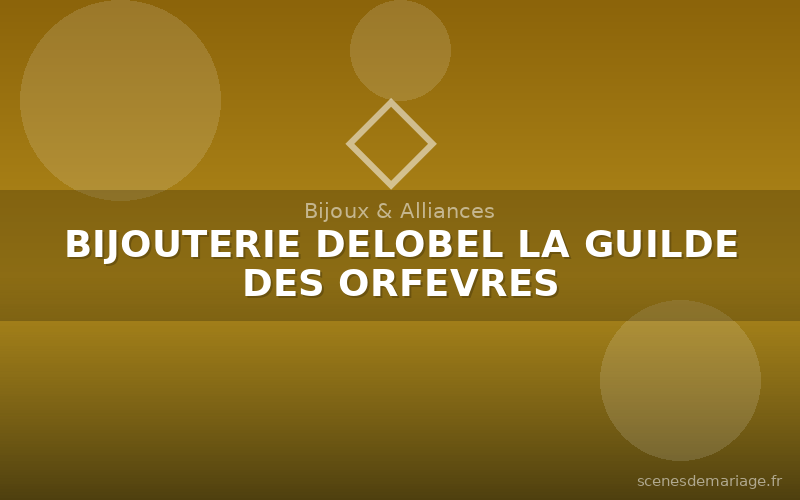 BIJOUTERIE DELOBEL LA GUILDE DES ORFEVRES