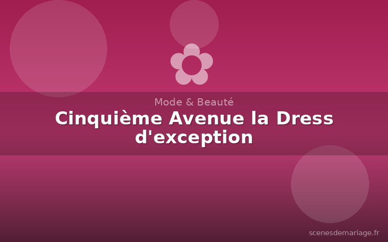 Cinquième Avenue la Dress d'exception