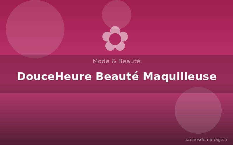 DouceHeure Beauté Maquilleuse