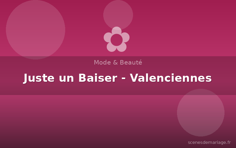 Juste un Baiser - Valenciennes
