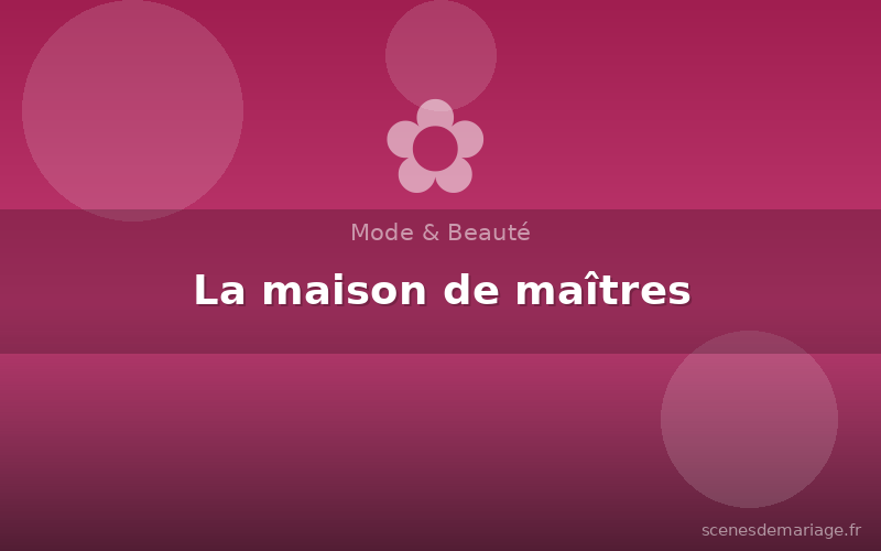 La maison de maîtres