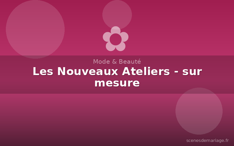 Les Nouveaux Ateliers - sur mesure