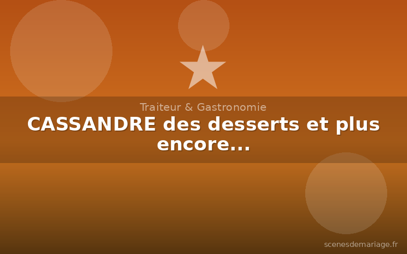 CASSANDRE des desserts et plus encore...