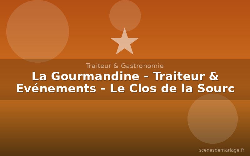 La Gourmandine - Traiteur & Evénements - Le Clos de la Source